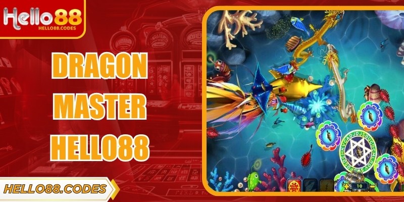 Dragon Master Hello88 – Chế Độ Bắn Cá Đại Dương Hấp Dẫn