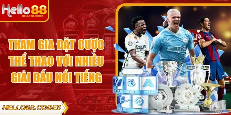 Tham gia đặt cược thể thao với nhiều giải đấu nổi tiếng