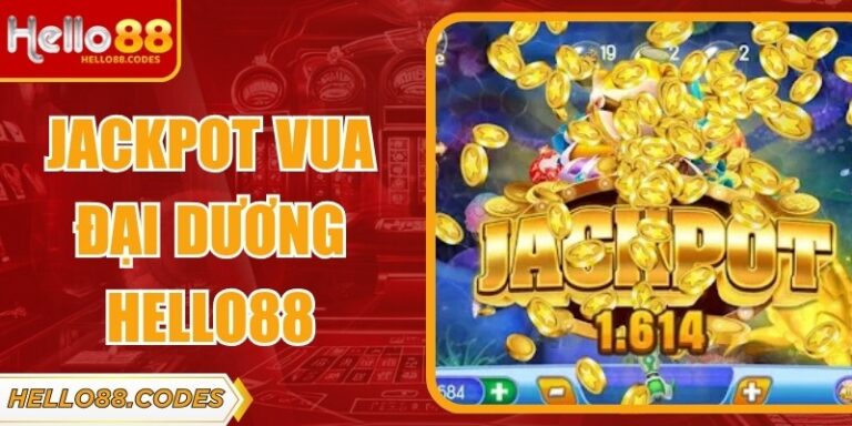 Jackpot Vua Đại Dương Hello88 – Chơi Bắn Cá Quy Mô Lớn