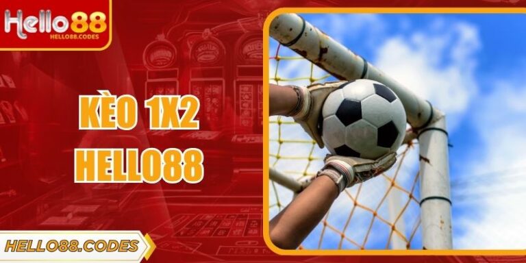 Kèo 1x2 Hello88 - Cách Đặt Cược Và Kinh Nghiệm Hiệu Quả