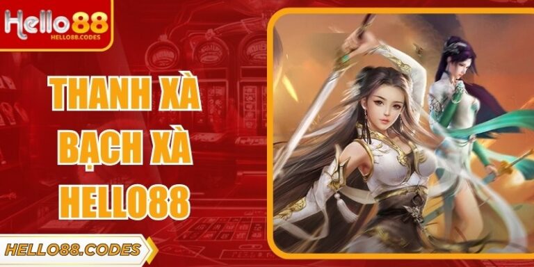 Thanh Xà Bạch Xà Hello88 - Game Huyền Thoại Trung Hoa